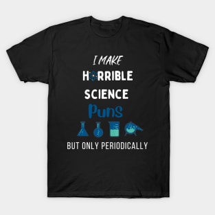 I Make Horrible Science But Only Periodically T-Shirt